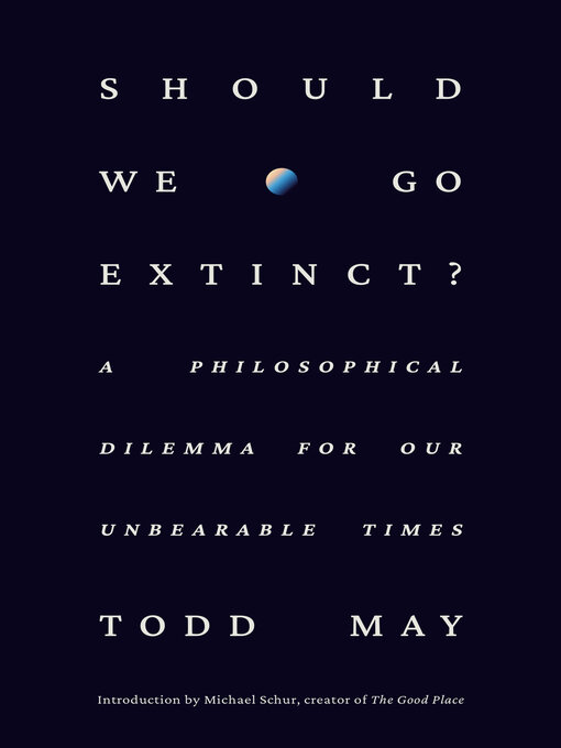 Title details for Should We Go Extinct? by Todd May - Available